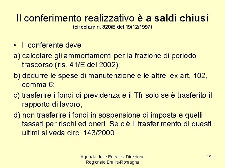 Il conferimento realizzativo è a saldi chiusi (circolare n. 320/E del 19/12/1997) • Il