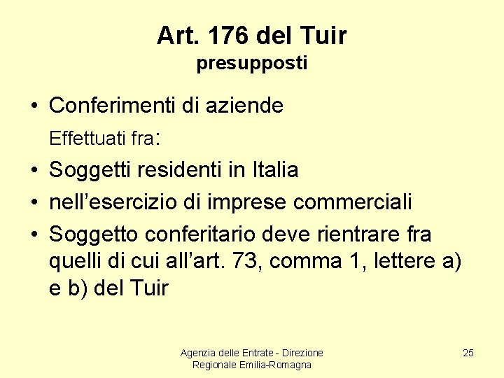 Art. 176 del Tuir presupposti • Conferimenti di aziende Effettuati fra: • Soggetti residenti