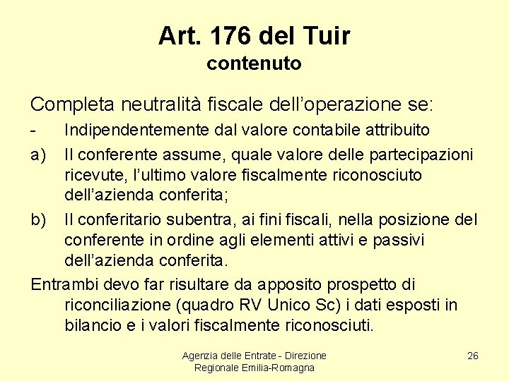 Art. 176 del Tuir contenuto Completa neutralità fiscale dell’operazione se: a) Indipendentemente dal valore