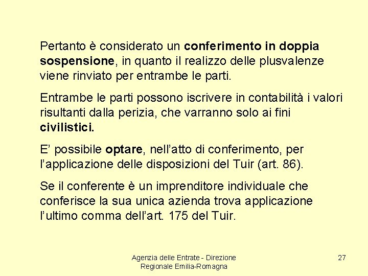 Pertanto è considerato un conferimento in doppia sospensione, in quanto il realizzo delle plusvalenze