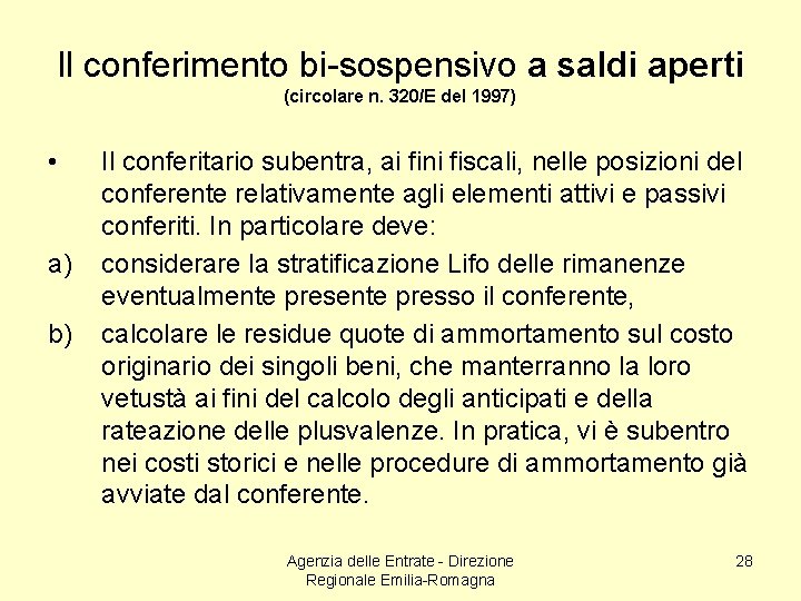 Il conferimento bi-sospensivo a saldi aperti (circolare n. 320/E del 1997) • a) b)