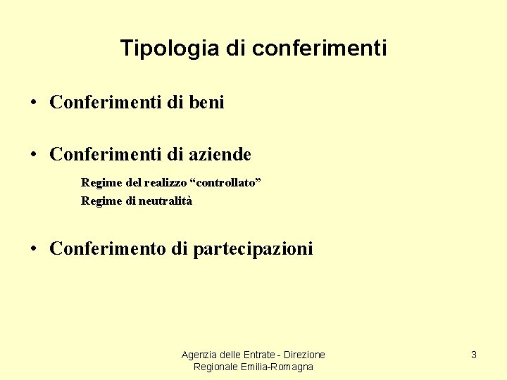Tipologia di conferimenti • Conferimenti di beni • Conferimenti di aziende Regime del realizzo