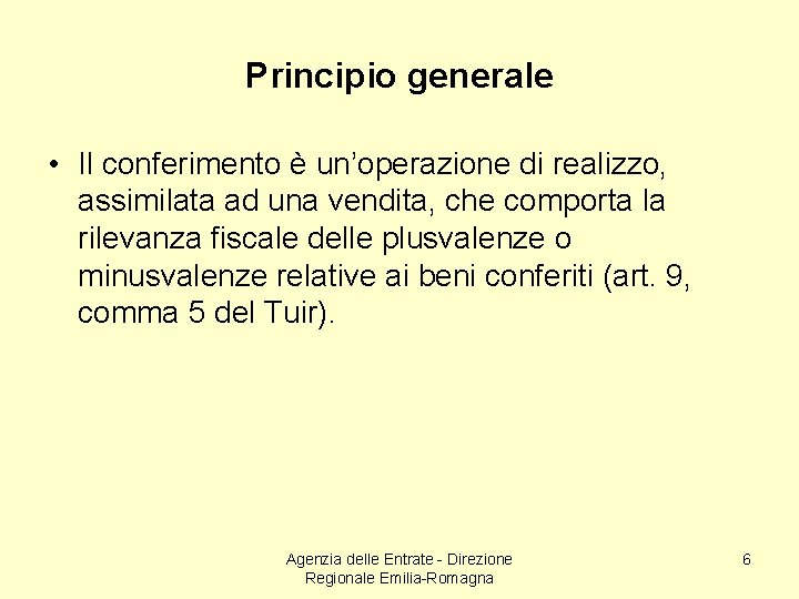Principio generale • Il conferimento è un’operazione di realizzo, assimilata ad una vendita, che