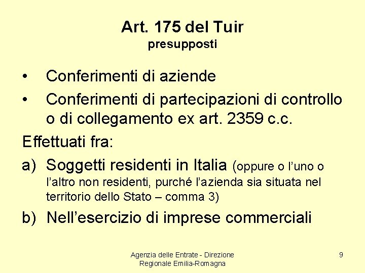 Art. 175 del Tuir presupposti • • Conferimenti di aziende Conferimenti di partecipazioni di