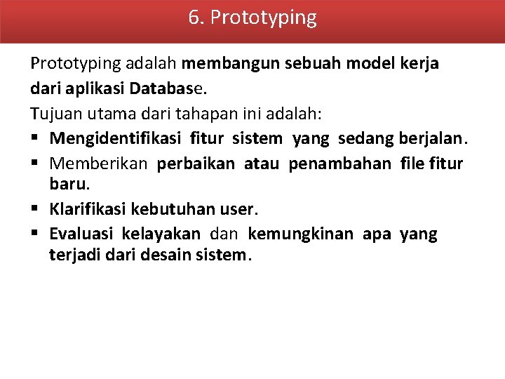 6. Prototyping adalah membangun sebuah model kerja dari aplikasi Database. Tujuan utama dari tahapan