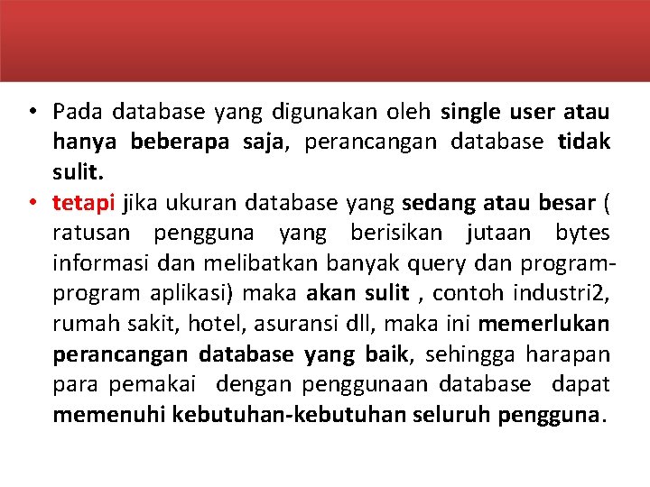  • Pada database yang digunakan oleh single user atau hanya beberapa saja, perancangan