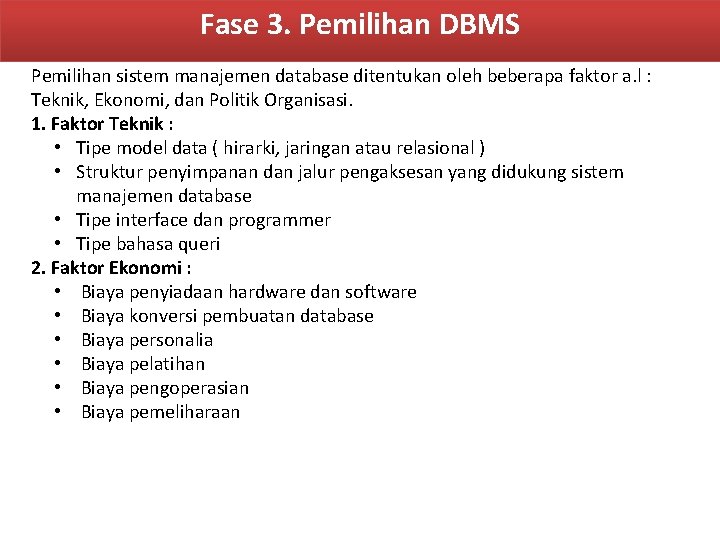 Fase 3. Pemilihan DBMS Pemilihan sistem manajemen database ditentukan oleh beberapa faktor a. l