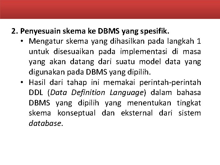 2. Penyesuain skema ke DBMS yang spesifik. • Mengatur skema yang dihasilkan pada langkah