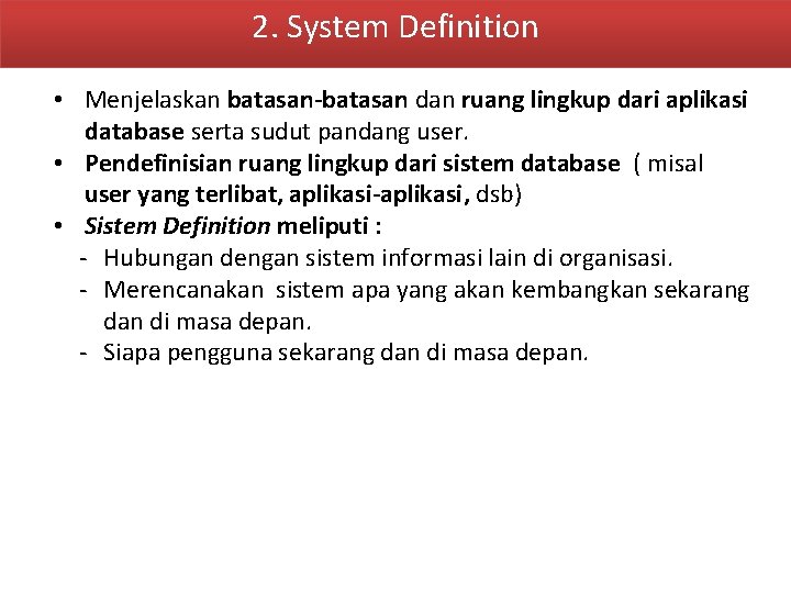 2. System Definition • Menjelaskan batasan-batasan dan ruang lingkup dari aplikasi database serta sudut