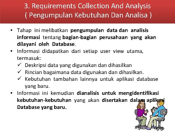 3. Requirements Collection And Analysis ( Pengumpulan Kebutuhan Dan Analisa ) • Tahap ini