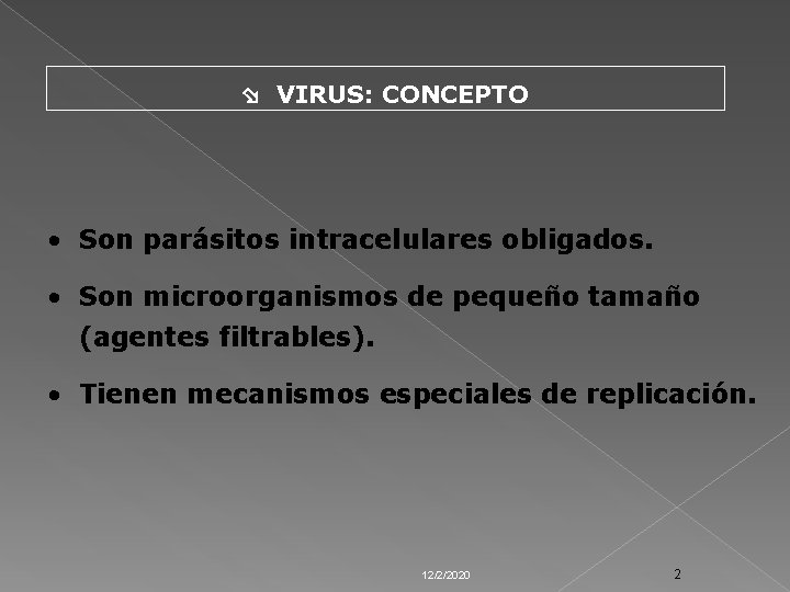  VIRUS: CONCEPTO • Son parásitos intracelulares obligados. • Son microorganismos de pequeño tamaño