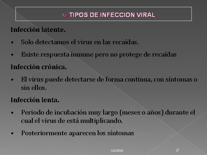  TIPOS DE INFECCION VIRAL Infección latente. • Solo detectamos el virus en las