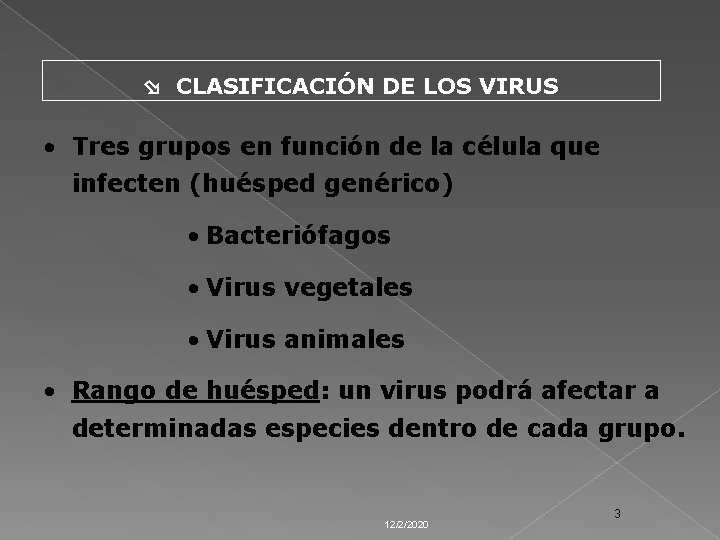  CLASIFICACIÓN DE LOS VIRUS • Tres grupos en función de la célula que