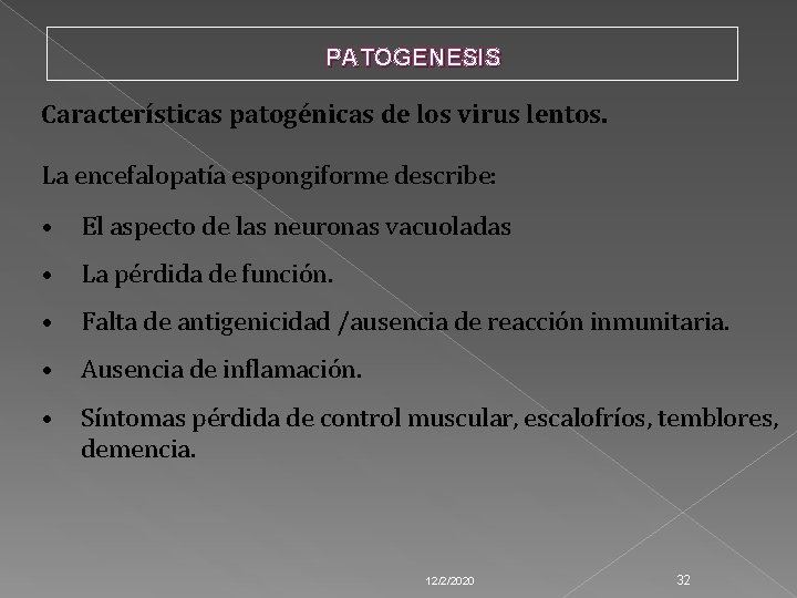 PATOGENESIS Características patogénicas de los virus lentos. La encefalopatía espongiforme describe: • El aspecto