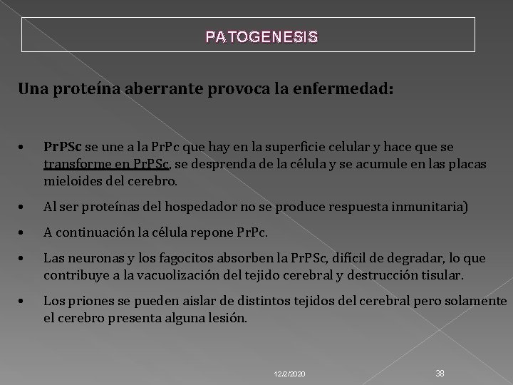 PATOGENESIS Una proteína aberrante provoca la enfermedad: • Pr. PSc se une a la