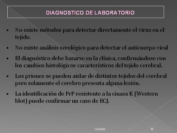 DIAGNOSTICO DE LABORATORIO • No existe métodos para detectar directamente el virus en el