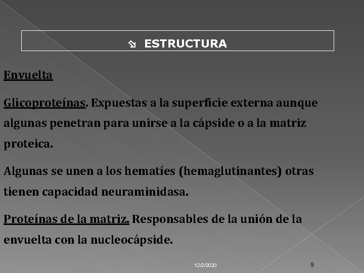  ESTRUCTURA Envuelta Glicoproteínas. Expuestas a la superficie externa aunque algunas penetran para unirse