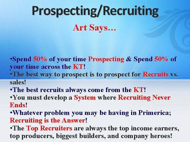 Prospecting/Recruiting Art Says… • Spend 50% of your time Prospecting & Spend 50% of