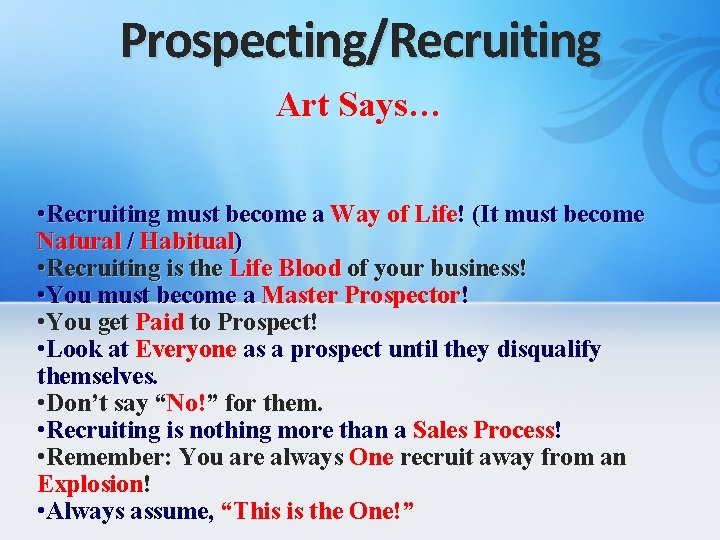 Prospecting/Recruiting Art Says… • Recruiting must become a Way of Life! (It must become