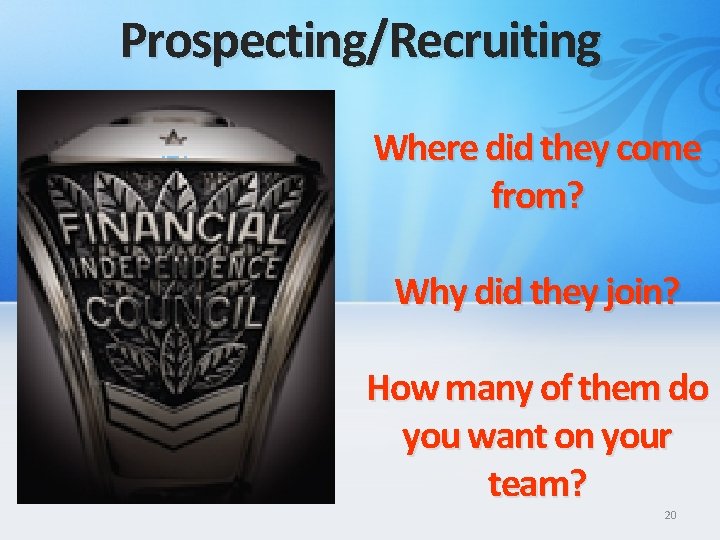 Prospecting/Recruiting Where did they come from? Why did they join? How many of them