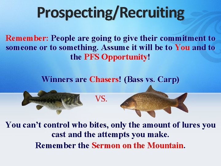 Prospecting/Recruiting Remember: People are going to give their commitment to someone or to something.