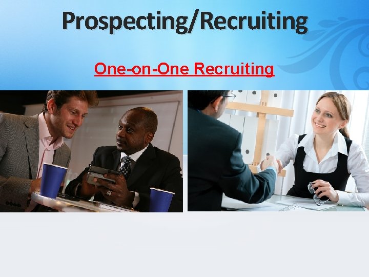 Prospecting/Recruiting One-on-One Recruiting 