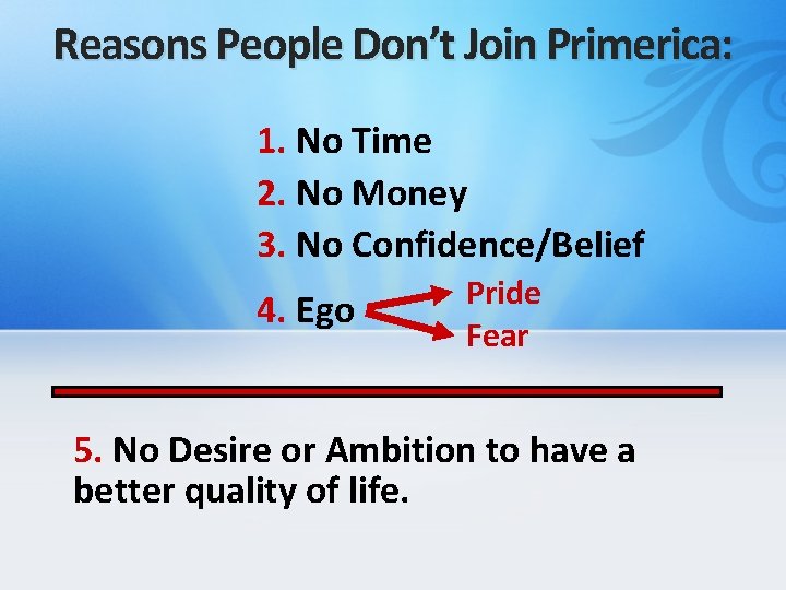 Reasons People Don’t Join Primerica: 1. No Time 2. No Money 3. No Confidence/Belief