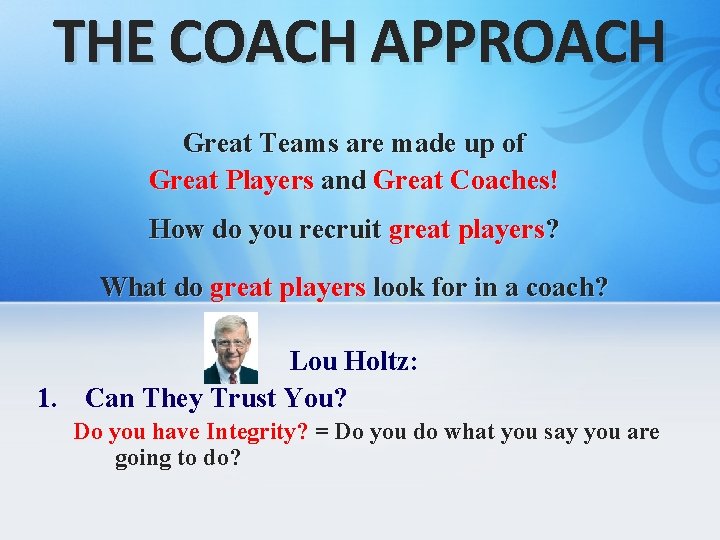 THE COACH APPROACH Great Teams are made up of Great Players and Great Coaches!