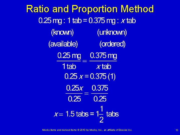 Ratio and Proportion Method Mosby items and derived items © 2010 by Mosby, Inc. Ratio and Proportion Method Mosby items and derived items © 2010 by Mosby, Inc.