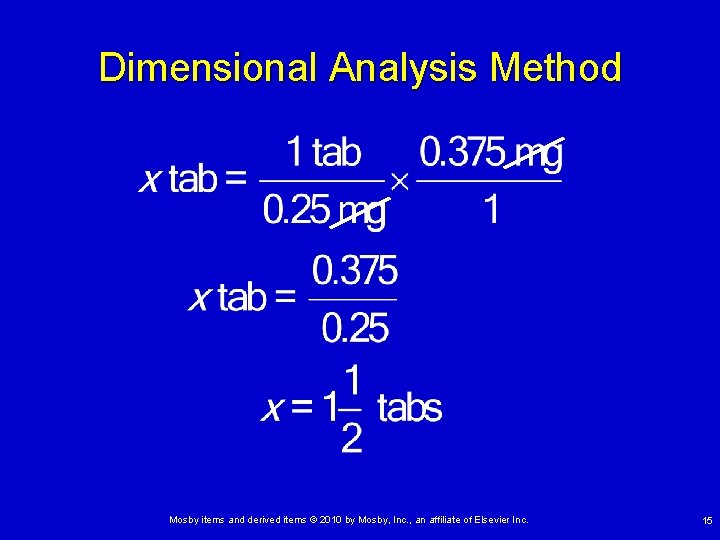 Dimensional Analysis Method Mosby items and derived items © 2010 by Mosby, Inc. , Dimensional Analysis Method Mosby items and derived items © 2010 by Mosby, Inc. ,
