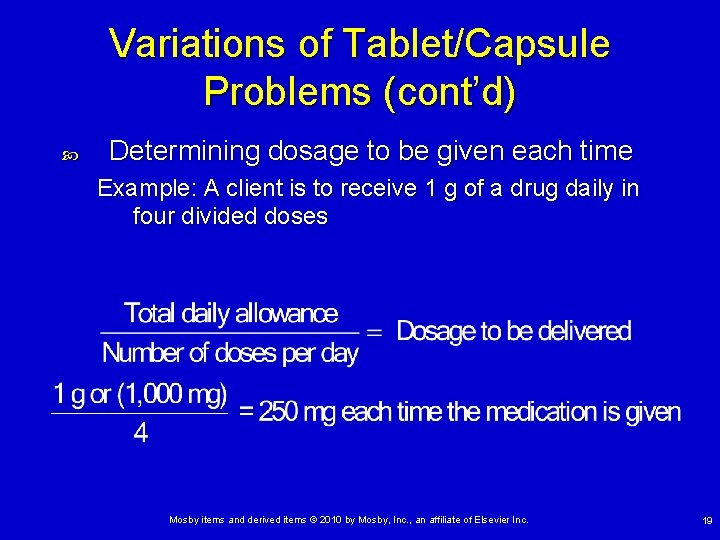 Variations of Tablet/Capsule Problems (cont’d) Determining dosage to be given each time Example: A Variations of Tablet/Capsule Problems (cont’d) Determining dosage to be given each time Example: A