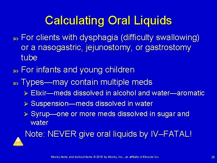 Calculating Oral Liquids For clients with dysphagia (difficulty swallowing) or a nasogastric, jejunostomy, or Calculating Oral Liquids For clients with dysphagia (difficulty swallowing) or a nasogastric, jejunostomy, or