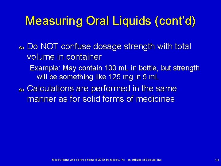 Measuring Oral Liquids (cont’d) Do NOT confuse dosage strength with total volume in container Measuring Oral Liquids (cont’d) Do NOT confuse dosage strength with total volume in container