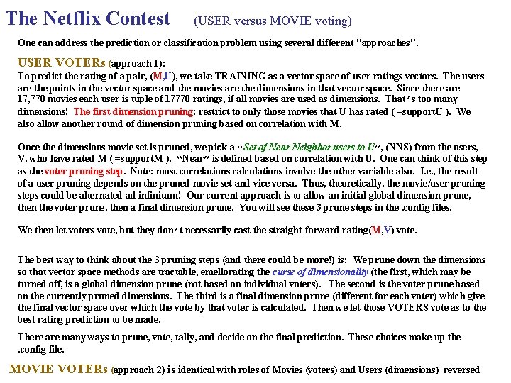 The Netflix Contest (USER versus MOVIE voting) One can address the prediction or classification