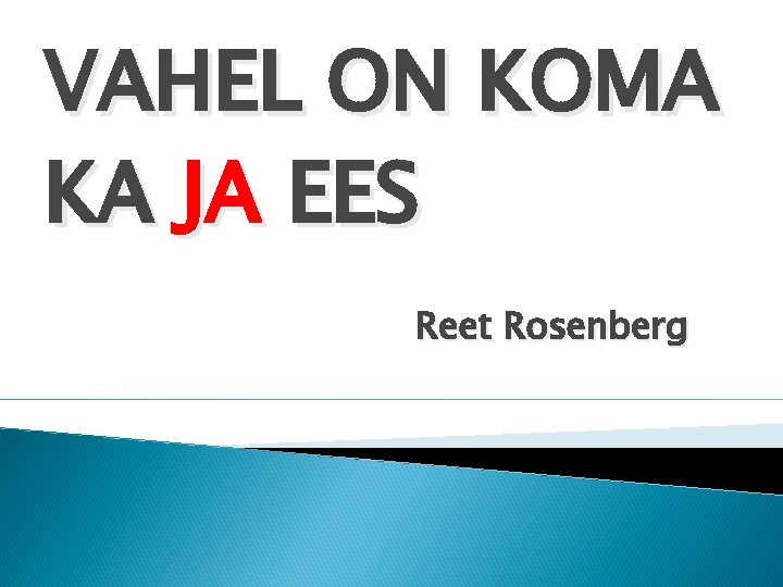 VAHEL ON KOMA KA JA EES Reet Rosenberg 