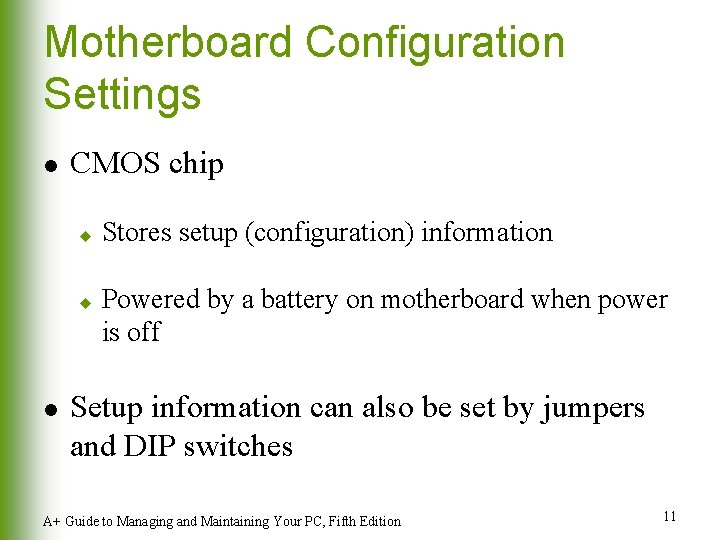 Motherboard Configuration Settings l CMOS chip u u l Stores setup (configuration) information Powered Motherboard Configuration Settings l CMOS chip u u l Stores setup (configuration) information Powered