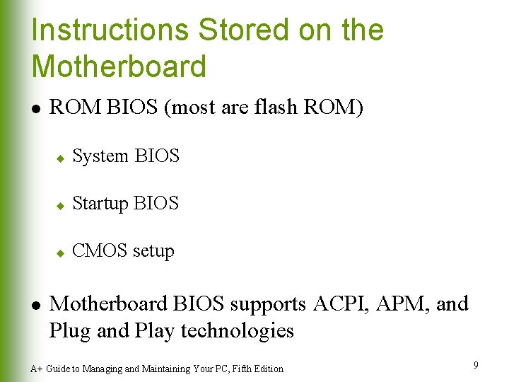 Instructions Stored on the Motherboard l l ROM BIOS (most are flash ROM) u Instructions Stored on the Motherboard l l ROM BIOS (most are flash ROM) u