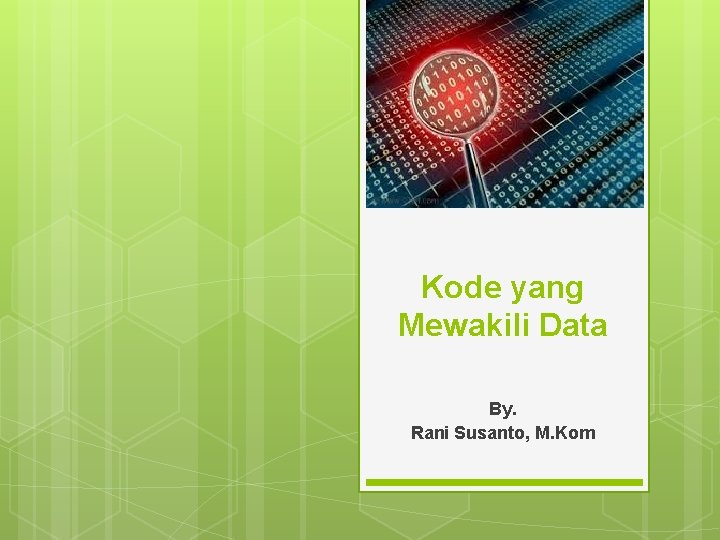 Kode yang Mewakili Data By. Rani Susanto, M. Kom 