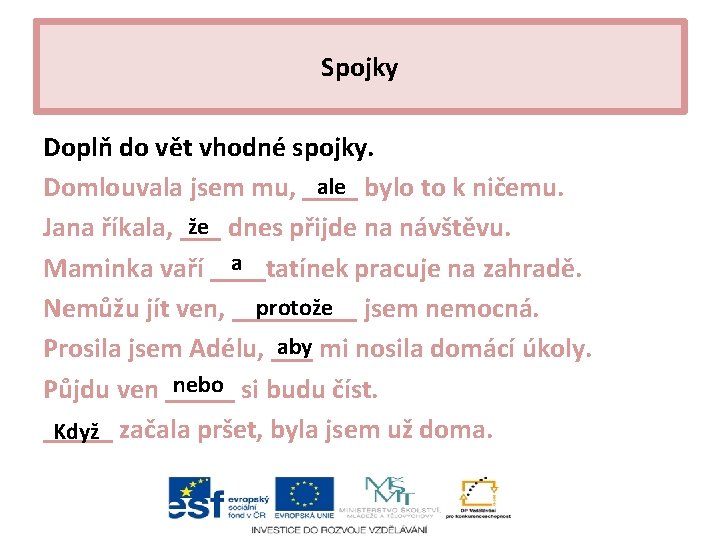 Spojky Doplň do vět vhodné spojky. ale bylo to k ničemu. Domlouvala jsem mu,