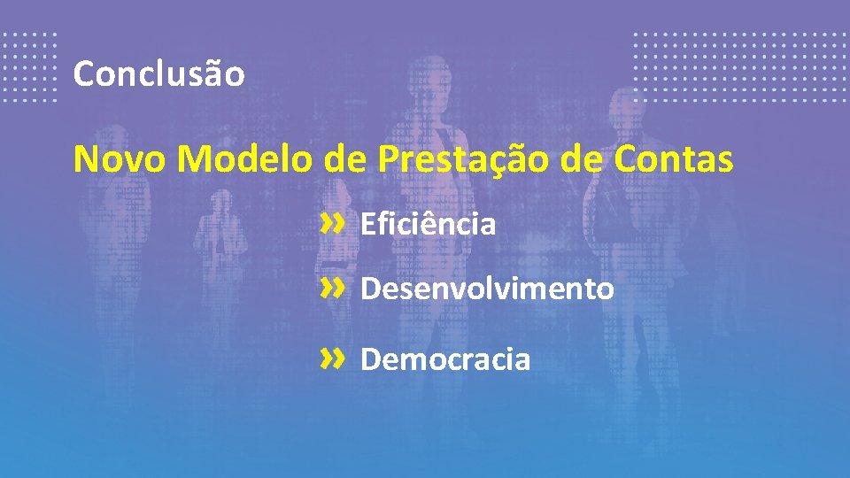 Conclusão Novo Modelo de Prestação de Contas Eficiência Desenvolvimento Democracia 