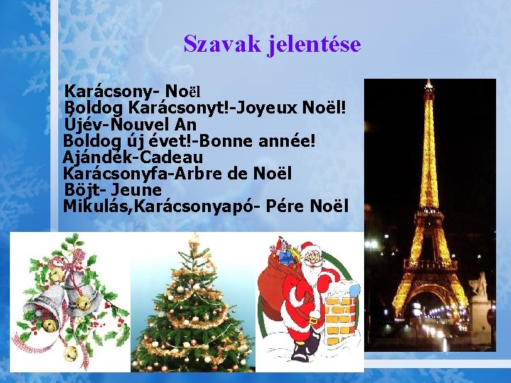 Szavak jelentése Karácsony- Noël Boldog Karácsonyt!-Joyeux Noël! Újév-Nouvel An Boldog új évet!-Bonne année! Ajándék-Cadeau