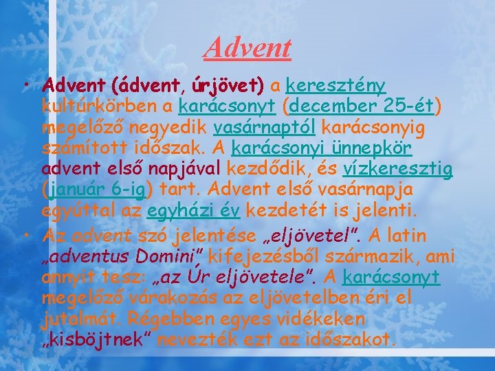 Advent • Advent (ádvent, úrjövet) a keresztény kultúrkörben a karácsonyt (december 25 -ét) megelőző Advent • Advent (ádvent, úrjövet) a keresztény kultúrkörben a karácsonyt (december 25 -ét) megelőző