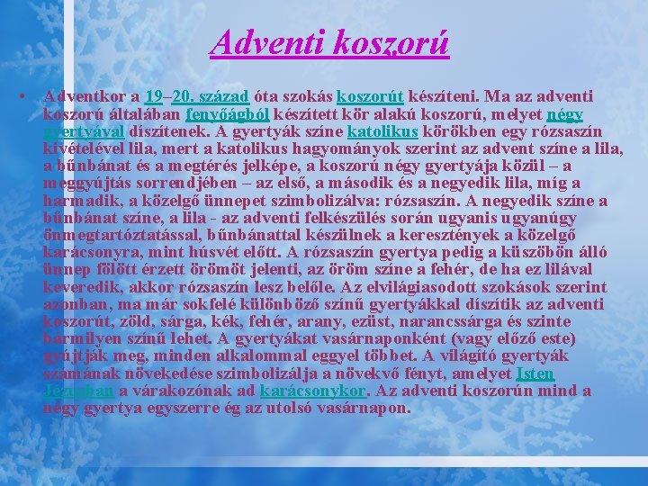 Adventi koszorú • Adventkor a 19– 20. század óta szokás koszorút készíteni. Ma az