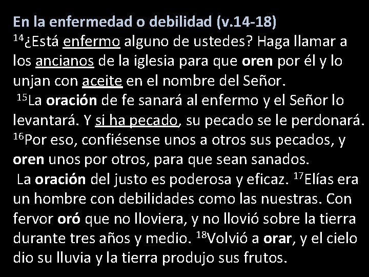 En la enfermedad o debilidad (v. 14 -18) 14¿Está enfermo alguno de ustedes? Haga