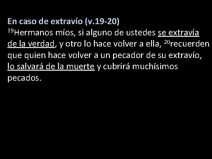 En caso de extravío (v. 19 -20) 19 Hermanos míos, si alguno de ustedes