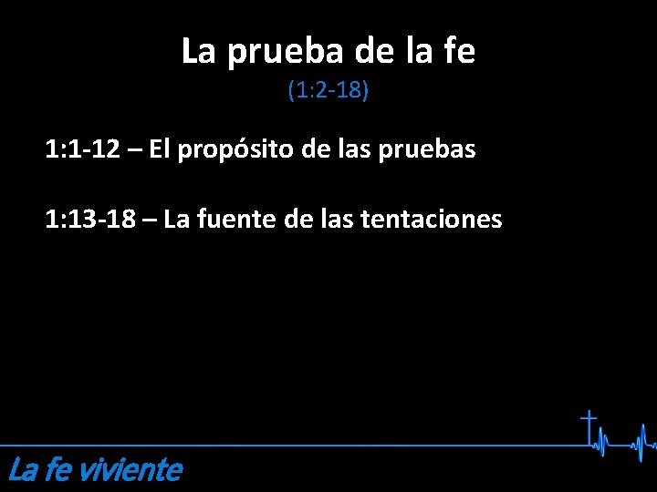 La prueba de la fe (1: 2 -18) 1: 1 -12 – El propósito