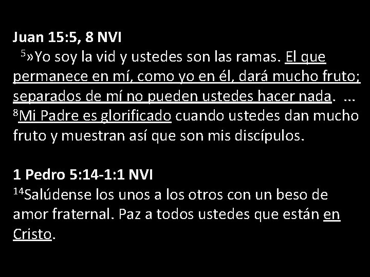 Juan 15: 5, 8 NVI 5» Yo soy la vid y ustedes son las