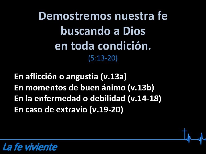 Demostremos nuestra fe buscando a Dios en toda condición. (5: 13 -20) En aflicción