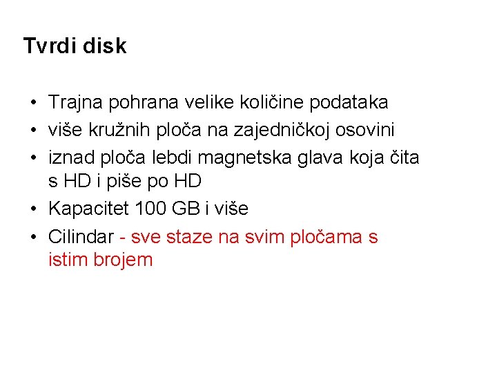 Tvrdi disk • Trajna pohrana velike količine podataka • više kružnih ploča na zajedničkoj Tvrdi disk • Trajna pohrana velike količine podataka • više kružnih ploča na zajedničkoj