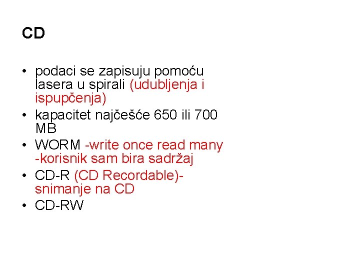 CD • podaci se zapisuju pomoću lasera u spirali (udubljenja i ispupčenja) • kapacitet CD • podaci se zapisuju pomoću lasera u spirali (udubljenja i ispupčenja) • kapacitet